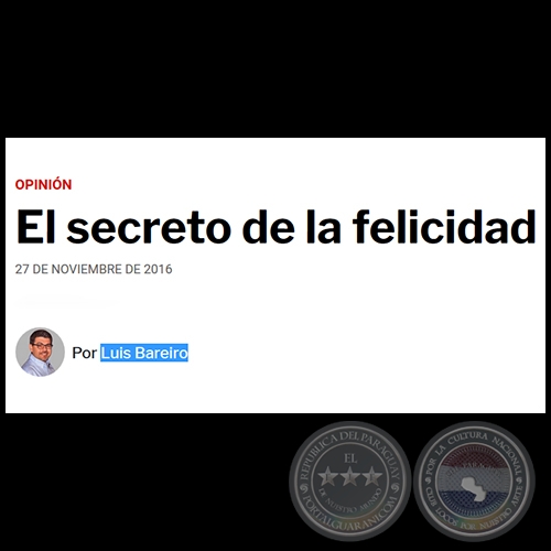 EL SECRETO DE LA FELICIDAD - Por LUIS BAREIRO - Domingo, 27 de Noviembre de 2016